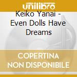 Keiko Yanai - Even Dolls Have Dreams cd