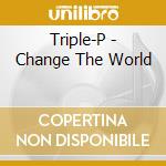 Triple-P - Change The World cd