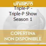 Triple-P - Triple-P Show Season 1 cd