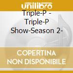 Triple-P - Triple-P Show-Season 2- cd