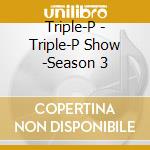 Triple-P - Triple-P Show -Season 3 cd