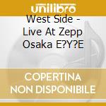 West Side - Live At Zepp Osaka E?Y?E cd