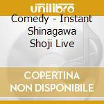 Comedy - Instant Shinagawa Shoji Live cd