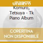 Komuro, Tetsuya - Tk Piano Album cd