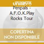 Penpals - A.F.O.K.Play Rocks Tour cd