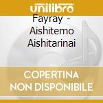 Fayray - Aishitemo Aishitarinai cd