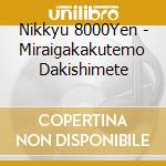 Nikkyu 8000Yen - Miraigakakutemo Dakishimete cd