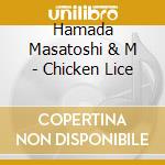Hamada Masatoshi & M - Chicken Lice cd musicale di Hamada Masatoshi & M