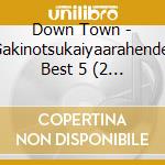 Down Town - Gakinotsukaiyaarahende! Best 5 (2 Cd) cd