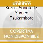 Kuzu - Sonotede Yumeo Tsukamitore cd