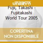 Fujii, Takashi - Fujiitakashi World Tour 2005 cd