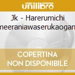 Jk - Harerumichi Omeeraniawaserukaoganee cd