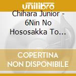 Chihara Junior - 6Nin No Hososakka To Hitori No Chihara Junior cd musicale