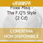 Foxxi Misq - Tha F.Q'S Style (2 Cd) cd