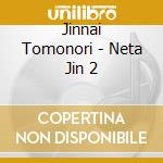 Jinnai Tomonori - Neta Jin 2 cd