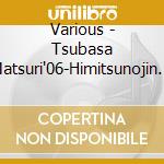 Various - Tsubasa Matsuri'06-Himitsunojin (2 Cd) cd