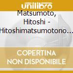 Matsumoto, Hitoshi - Hitoshimatsumotono Suberanaihana 2 cd