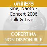 Kine, Naoto - Concert 2006 Talk & Live Vol.10 At S cd