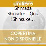 Shimada Shinsuke - Quiz !Shinsuke Kun-Naniwa Totsugekitai Kessakusen- cd
