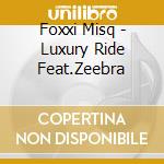 Foxxi Misq - Luxury Ride Feat.Zeebra cd