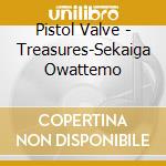 Pistol Valve - Treasures-Sekaiga Owattemo cd musicale