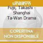 Fujii, Takashi - Shanghai Ta-Wan Drama cd