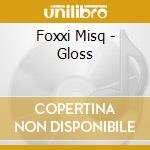 Foxxi Misq - Gloss cd musicale di Foxxi Misq