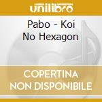 Pabo - Koi No Hexagon cd musicale