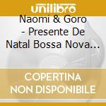 Naomi & Goro - Presente De Natal Bossa Nova Christm cd
