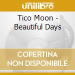 Tico Moon - Beautiful Days cd
