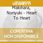 Makihara, Noriyuki - Heart To Heart cd