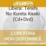 Libera: Tenshi No Kureta Kiseki (Cd+Dvd) cd musicale di Libera