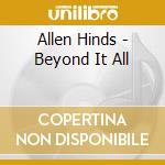 Allen Hinds - Beyond It All cd