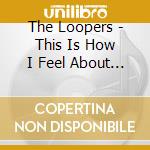 The Loopers - This Is How I Feel About Anime Jazz cd