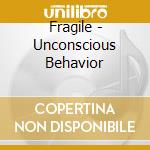 Fragile - Unconscious Behavior cd