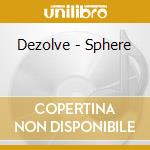 Dezolve - Sphere cd musicale di Dezolve
