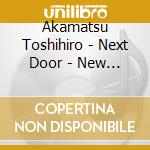 Akamatsu Toshihiro - Next Door - New Life cd