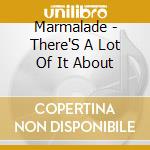 Marmalade - There'S A Lot Of It About cd