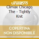 Climax Chicago The - Tightly Knit cd