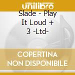 Slade - Play It Loud + 3 -Ltd- cd