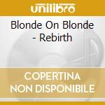 Blonde On Blonde - Rebirth cd