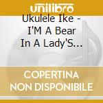 Ukulele Ike - I'M A Bear In A Lady'S Boudoir cd