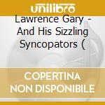 Lawrence Gary - And His Sizzling Syncopators ( cd