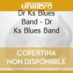 Dr Ks Blues Band - Dr Ks Blues Band cd
