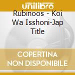 Rubinoos - Koi Wa Isshoni-Jap Title cd musicale di Rubinoos