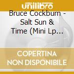 Bruce Cockburn - Salt Sun & Time (Mini Lp Sleeve) cd
