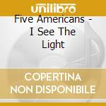 Five Americans - I See The Light cd