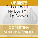 Richard Harris - My Boy (Mini Lp Sleeve) cd musicale di Richard Harris