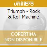 Triumph - Rock & Roll Machine cd musicale di Triumph