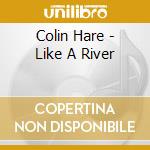 Colin Hare - Like A River cd
